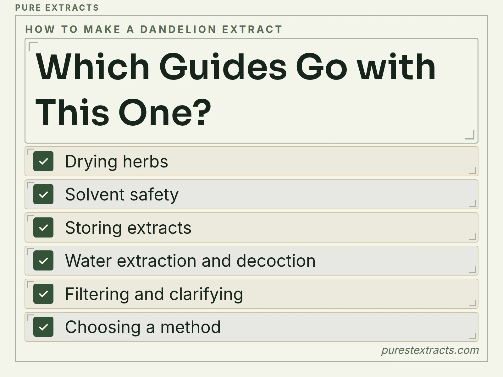 Which guides go with this one?. Drying herbs; Solvent safety; Storing extracts; Water extraction and decoction; Filtering and clarifying; Choosing a method.