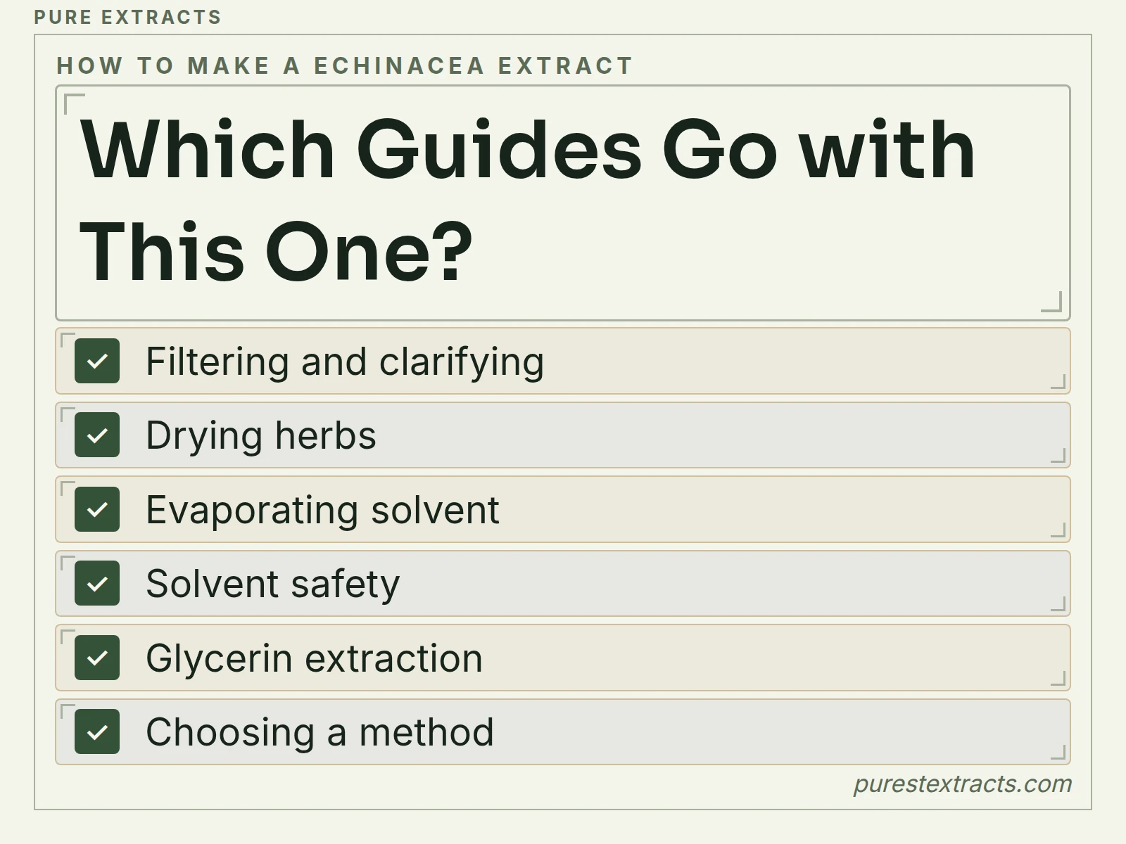 Which guides go with this one?. Filtering and clarifying; Drying herbs; Evaporating solvent; Solvent safety; Glycerin extraction; Choosing a method.