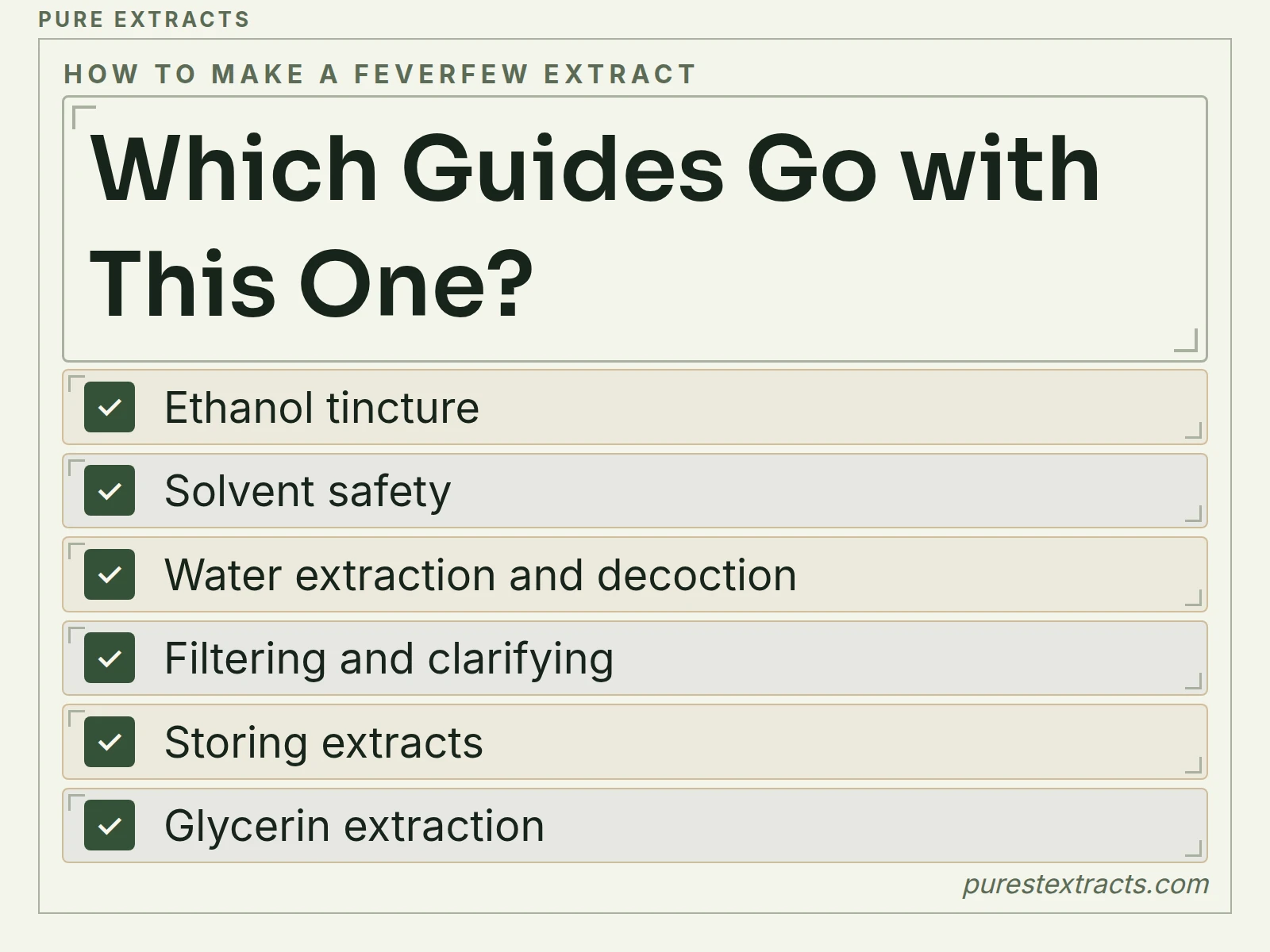 Which guides go with this one?. Ethanol tincture; Solvent safety; Water extraction and decoction; Filtering and clarifying; Storing extracts; Glycerin extraction.