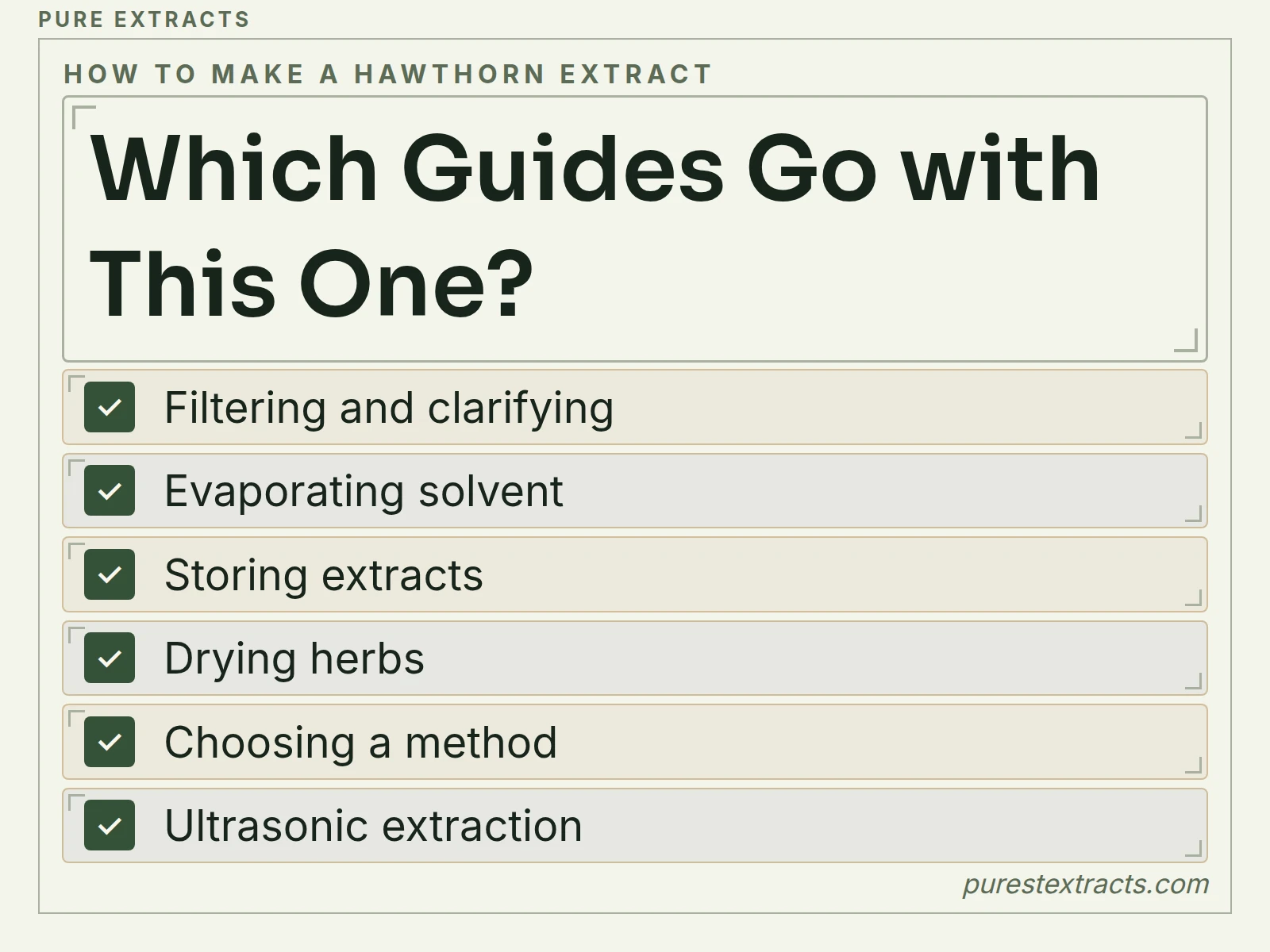 Which guides go with this one?. Filtering and clarifying; Evaporating solvent; Storing extracts; Drying herbs; Choosing a method; Ultrasonic extraction.