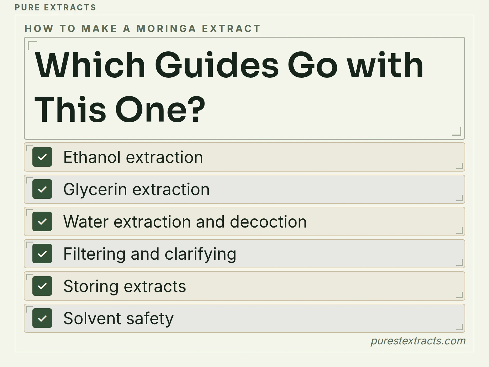 Which guides go with this one?. Ethanol extraction; Glycerin extraction; Water extraction and decoction; Filtering and clarifying; Storing extracts; Solvent safety.