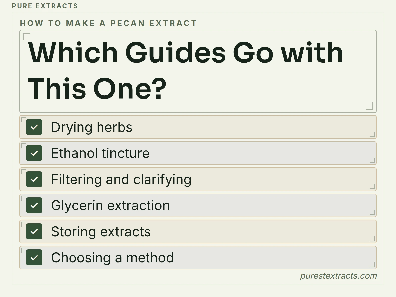 Which guides go with this one?. Drying herbs; Ethanol tincture; Filtering and clarifying; Glycerin extraction; Storing extracts; Choosing a method.