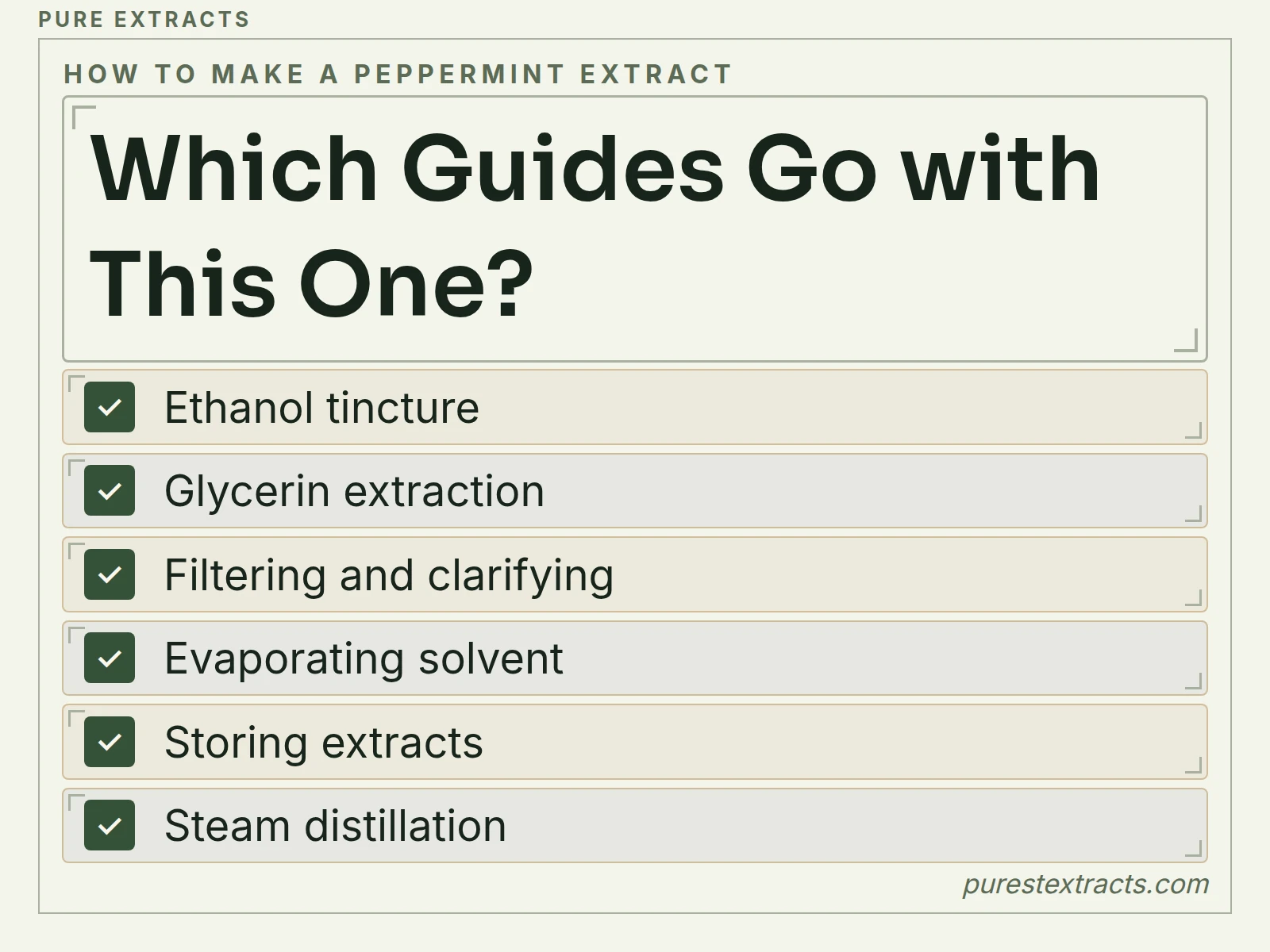 Which guides go with this one?. Ethanol tincture; Glycerin extraction; Filtering and clarifying; Evaporating solvent; Storing extracts; Steam distillation.