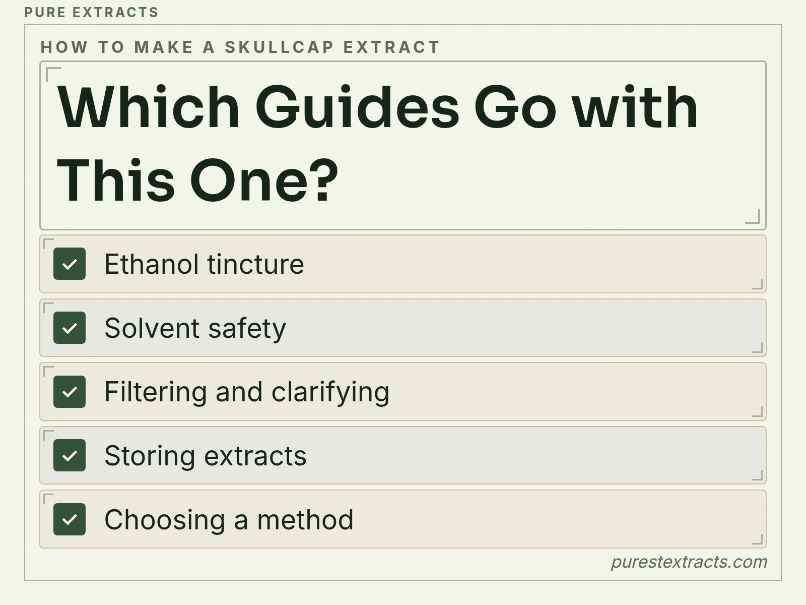 Which guides go with this one?. Ethanol tincture; Solvent safety; Filtering and clarifying; Storing extracts; Choosing a method.